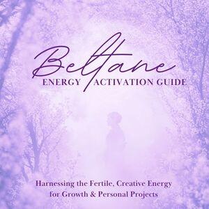 Beltane Energy Activation Guide