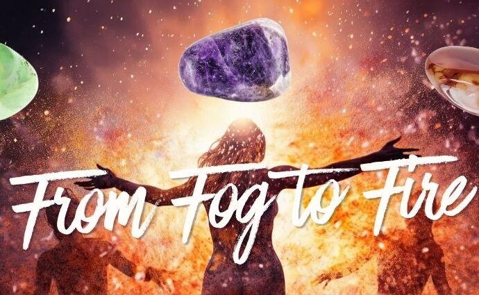 from Fog to Fire